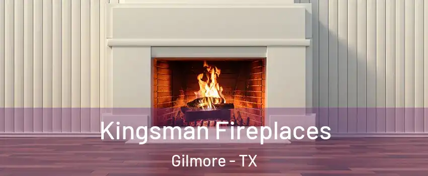 Kingsman Fireplaces Gilmore - TX