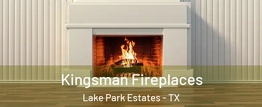 Kingsman Fireplaces Lake Park Estates - TX