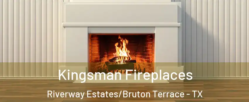 Kingsman Fireplaces Riverway Estates/Bruton Terrace - TX