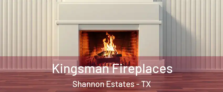 Kingsman Fireplaces Shannon Estates - TX