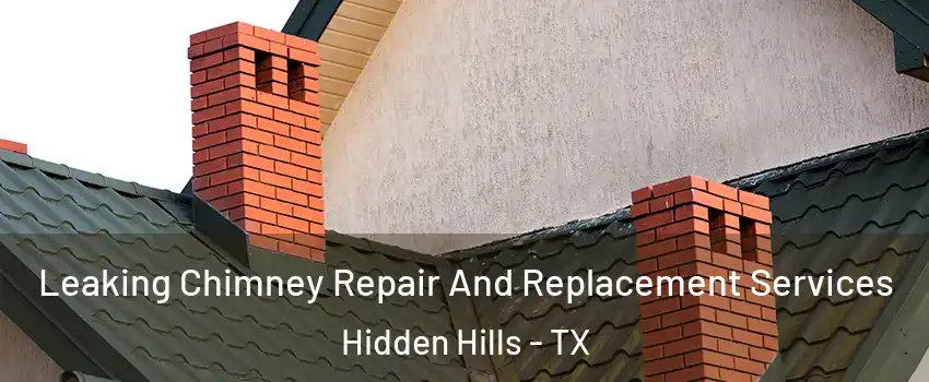 Leaking Chimney Repair And Replacement Services Hidden Hills - TX