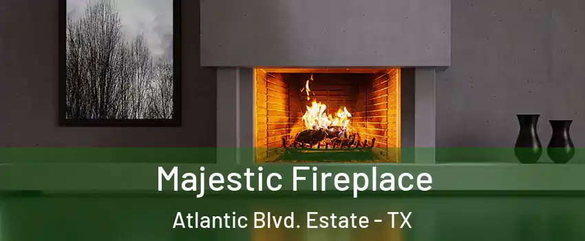 Majestic Fireplace Atlantic Blvd. Estate - TX