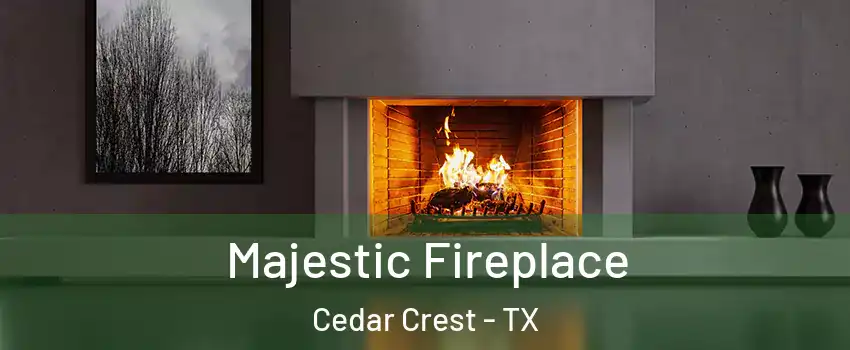 Majestic Fireplace Cedar Crest - TX