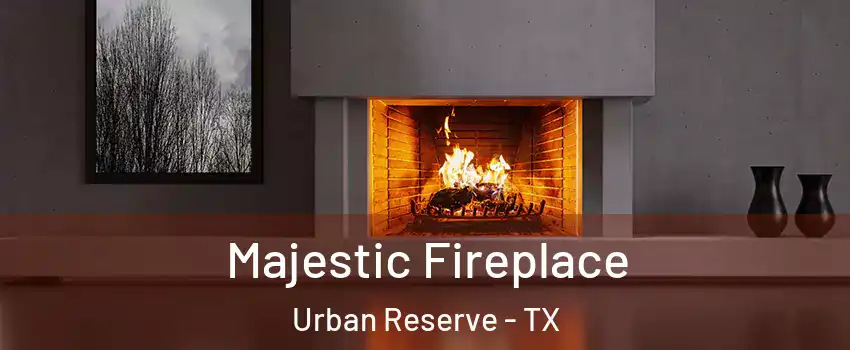 Majestic Fireplace Urban Reserve - TX