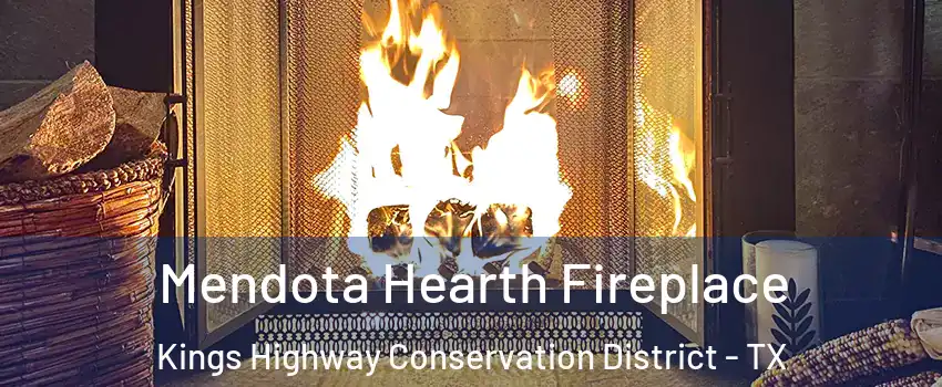 Mendota Hearth Fireplace Kings Highway Conservation District - TX