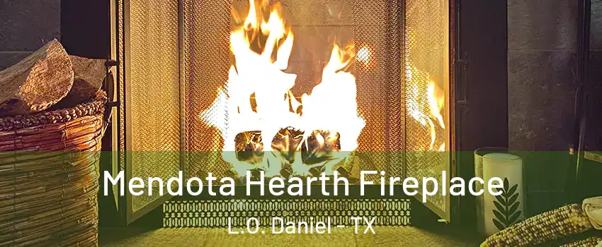 Mendota Hearth Fireplace L.O. Daniel - TX