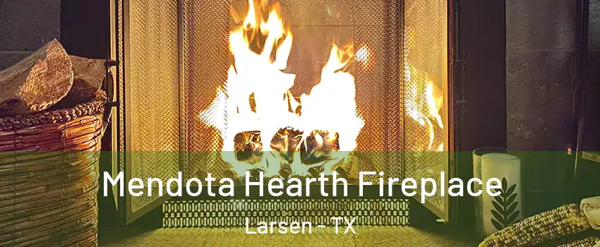 Mendota Hearth Fireplace Larsen - TX