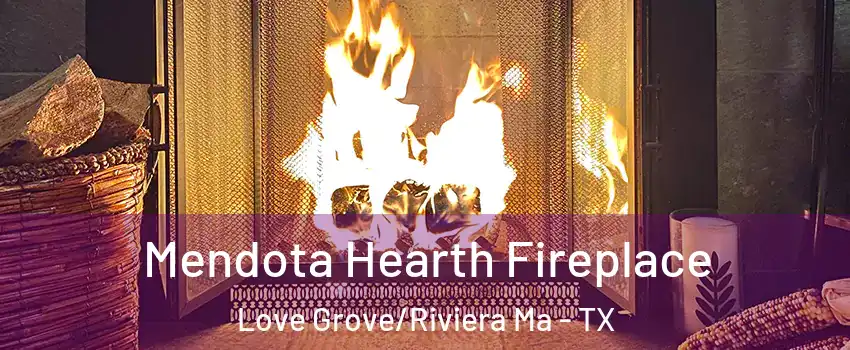 Mendota Hearth Fireplace Love Grove/Riviera Ma - TX