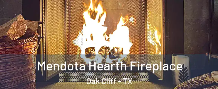 Mendota Hearth Fireplace Oak Cliff - TX