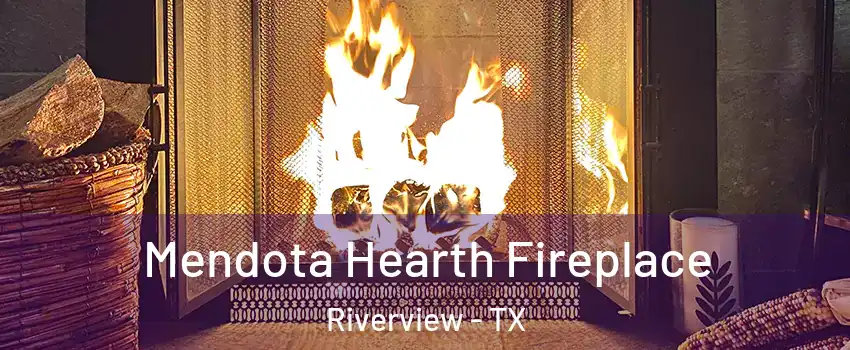 Mendota Hearth Fireplace Riverview - TX