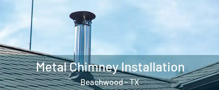 Metal Chimney Installation Beachwood - TX