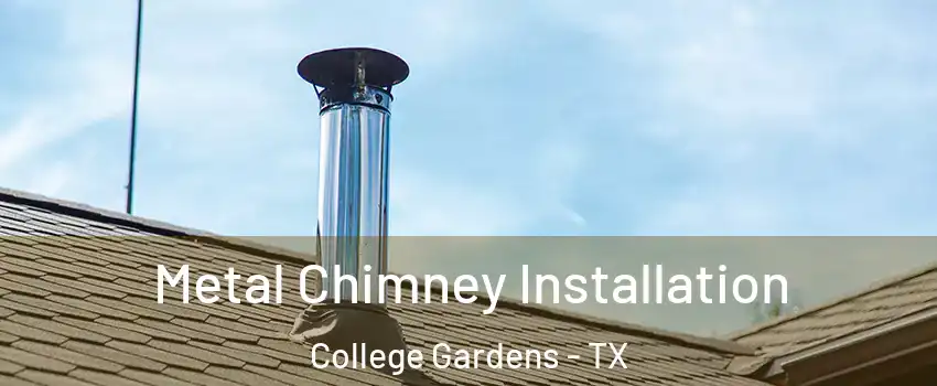 Metal Chimney Installation College Gardens - TX