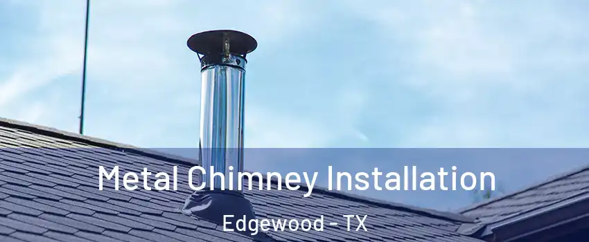 Metal Chimney Installation Edgewood - TX