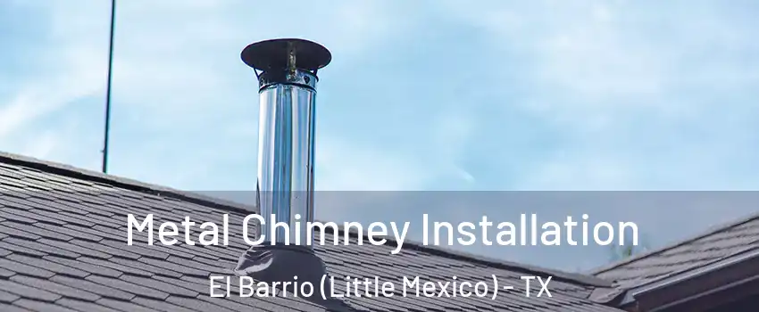 Metal Chimney Installation El Barrio (Little Mexico) - TX