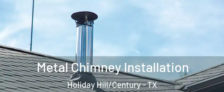 Metal Chimney Installation Holiday Hill/Century - TX