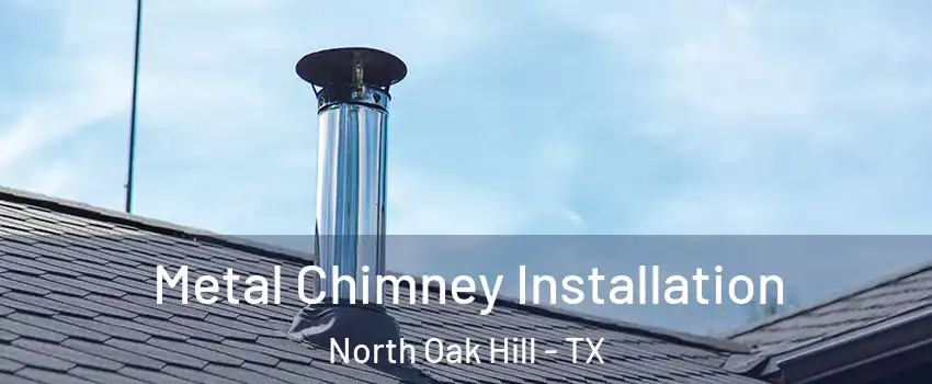 Metal Chimney Installation North Oak Hill - TX