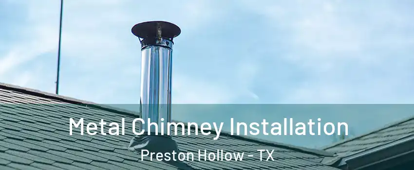 Metal Chimney Installation Preston Hollow - TX