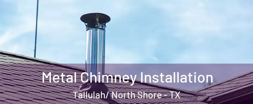 Metal Chimney Installation Tallulah/ North Shore - TX