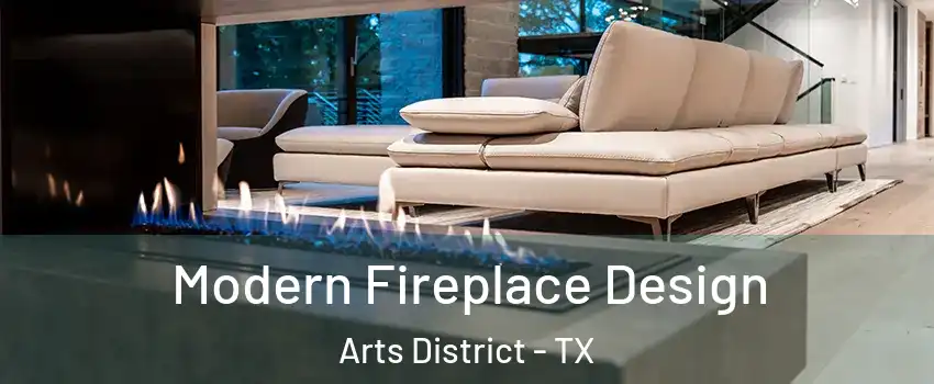 Modern Fireplace Design Arts District - TX