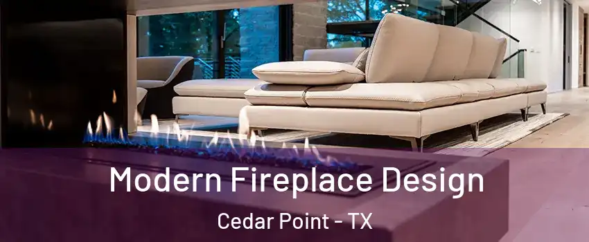 Modern Fireplace Design Cedar Point - TX