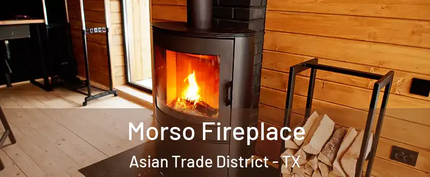 Morso Fireplace Asian Trade District - TX