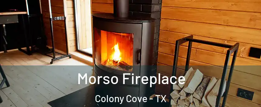 Morso Fireplace Colony Cove - TX