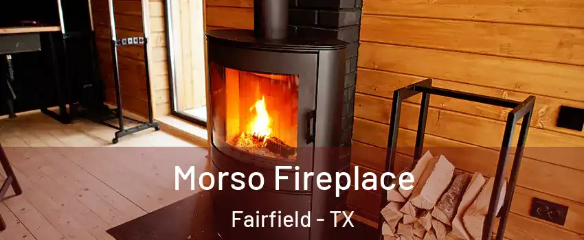 Morso Fireplace Fairfield - TX