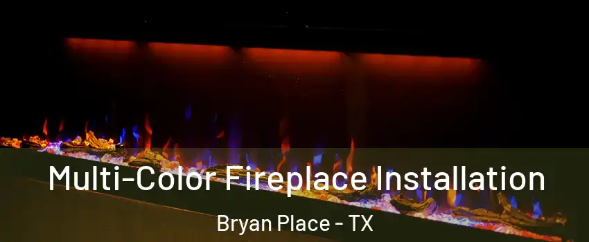 Multi-Color Fireplace Installation Bryan Place - TX