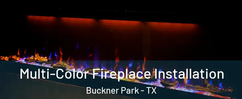 Multi-Color Fireplace Installation Buckner Park - TX