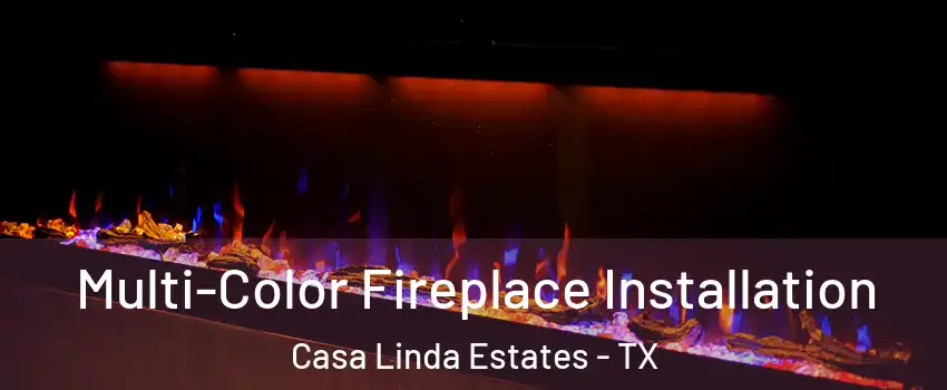 Multi-Color Fireplace Installation Casa Linda Estates - TX