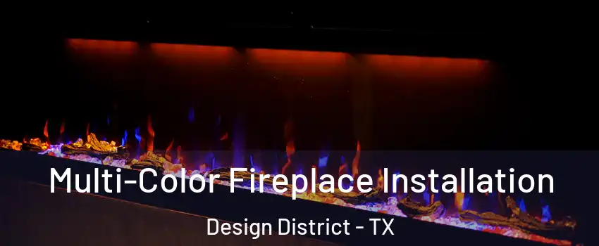 Multi-Color Fireplace Installation Design District - TX