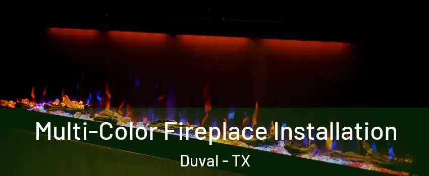 Multi-Color Fireplace Installation Duval - TX