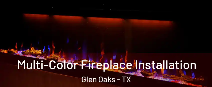 Multi-Color Fireplace Installation Glen Oaks - TX