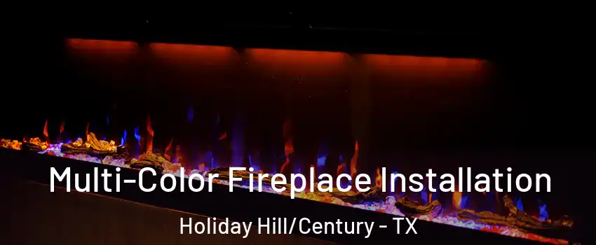 Multi-Color Fireplace Installation Holiday Hill/Century - TX