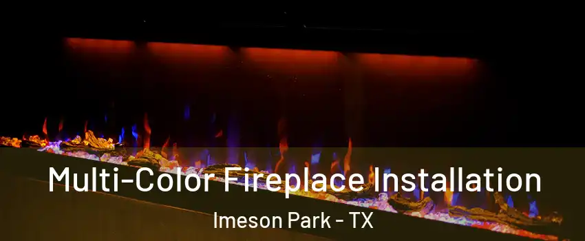 Multi-Color Fireplace Installation Imeson Park - TX