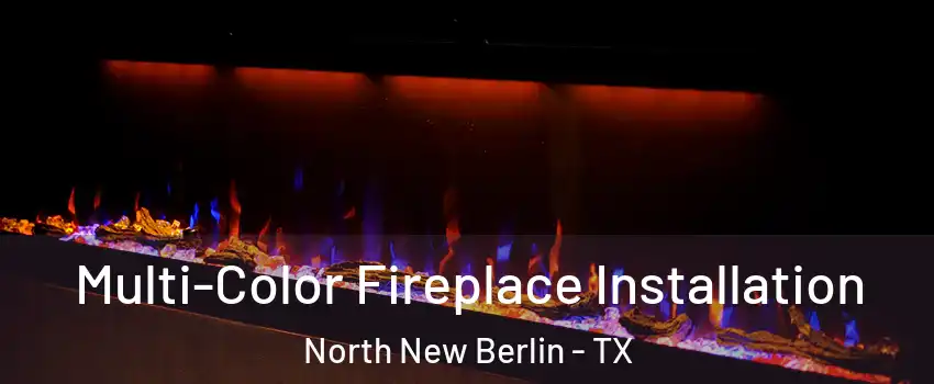 Multi-Color Fireplace Installation North New Berlin - TX