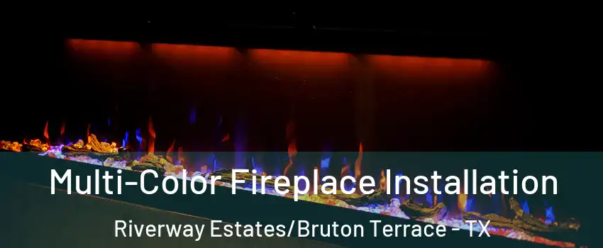 Multi-Color Fireplace Installation Riverway Estates/Bruton Terrace - TX