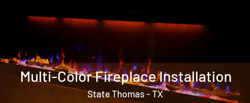 Multi-Color Fireplace Installation State Thomas - TX