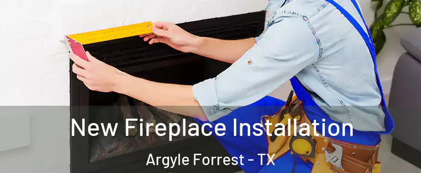 New Fireplace Installation Argyle Forrest - TX