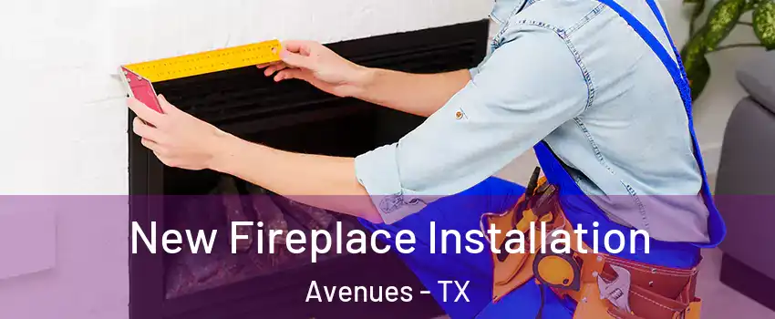 New Fireplace Installation Avenues - TX