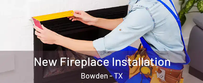 New Fireplace Installation Bowden - TX