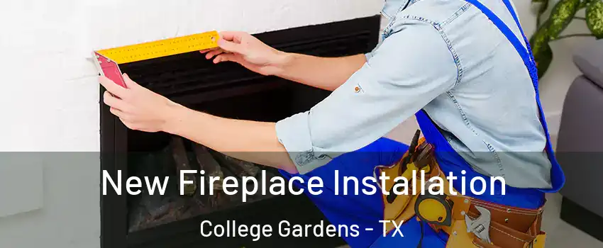 New Fireplace Installation College Gardens - TX