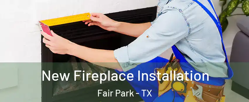 New Fireplace Installation Fair Park - TX