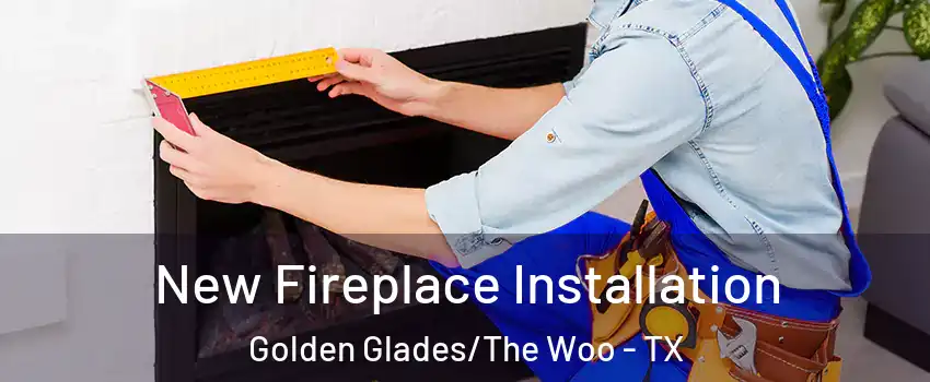 New Fireplace Installation Golden Glades/The Woo - TX