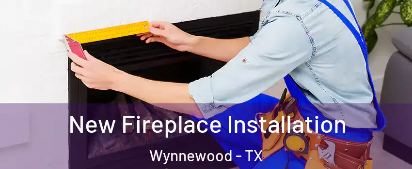 New Fireplace Installation Wynnewood - TX