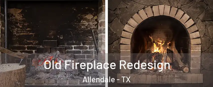 Old Fireplace Redesign Allendale - TX