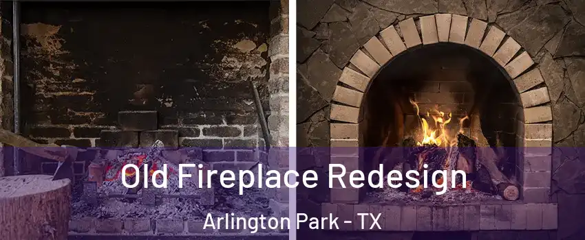 Old Fireplace Redesign Arlington Park - TX