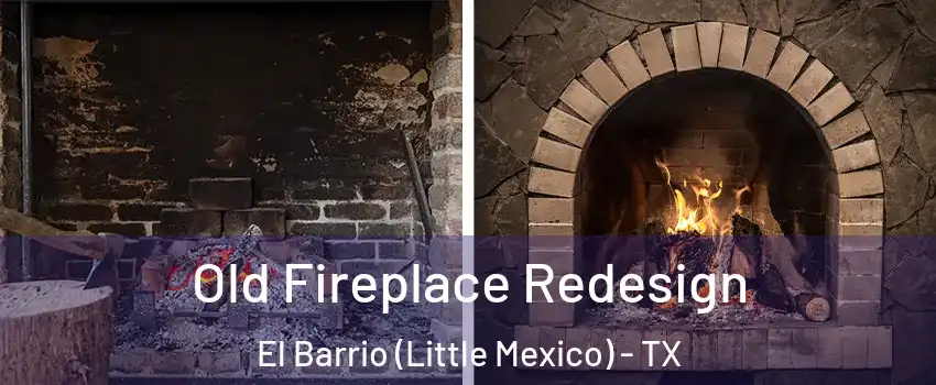 Old Fireplace Redesign El Barrio (Little Mexico) - TX