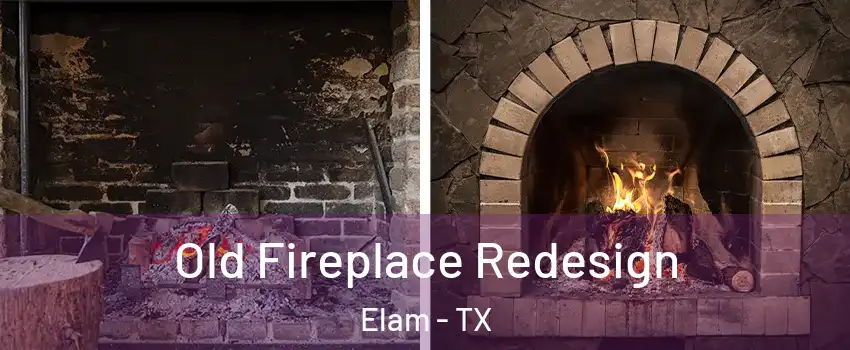 Old Fireplace Redesign Elam - TX