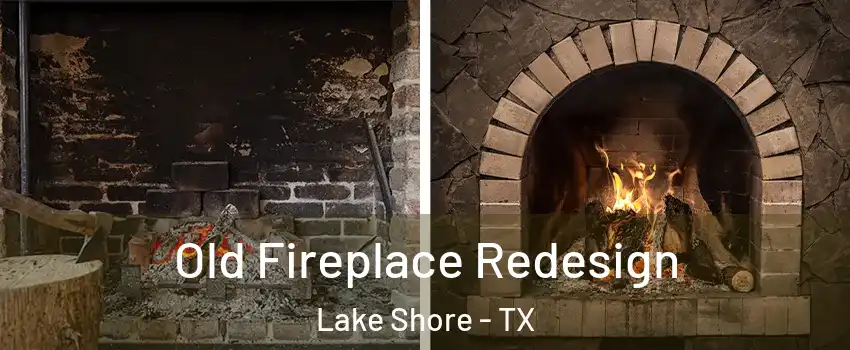 Old Fireplace Redesign Lake Shore - TX